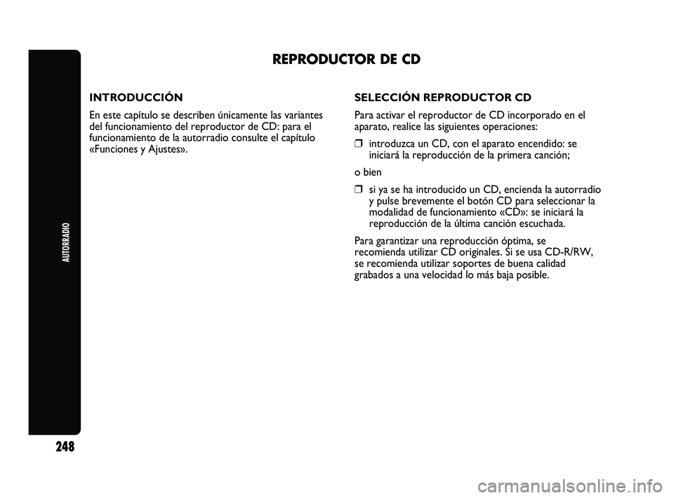 Abarth Punto 2012  Manual de Empleo y Cuidado (in Spanish) INTRODUCCIÓN
En este capítulo se describen únicamente las variantes
del funcionamiento del reproductor de CD: para el
funcionamiento de la autorradio consulte el capítulo
«Funciones y Ajustes».
