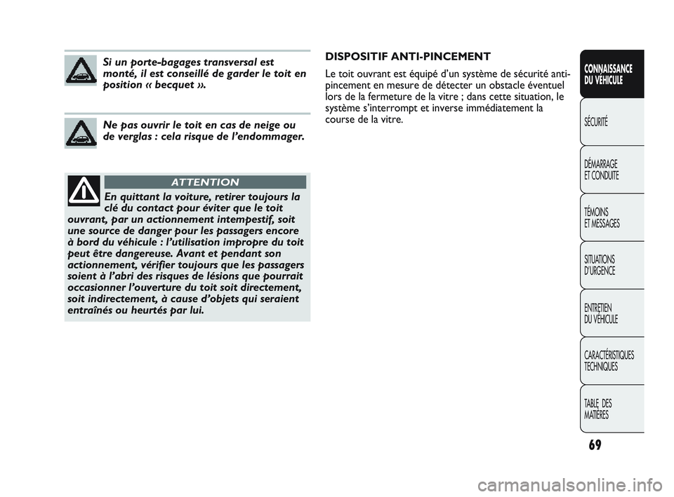 Abarth Punto 2012  Notice dentretien (in French) 69
CONNAISSANCE 
DU VÉHICULE
SÉCURITÉ
DÉMARRAGE 
ET CONDUITE
TÉMOINS 
ET MESSAGES
SITUA

TIONS 
D’URGENCE
ENTRETIEN 
DU VÉHICULE
CARACTÉRISTIQUES
TECHNIQUES
TABLE  DES 
MATIÈRES
En quittant 