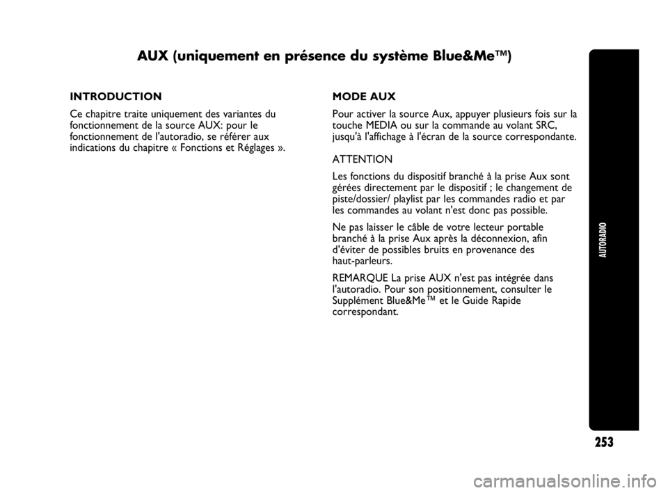 Abarth Punto 2016 Notice dentretien (in French) 253
AUTORADIO
INTRODUCTION
Ce chapitre traite uniquement des variantes du
fonctionnement de la source AUX: pour le
fonctionnement de l'autoradio, se référer aux
indications du chapitre « Fonct Abarth Punto 2016 Notice dentretien (in French) 253
AUTORADIO
INTRODUCTION
Ce chapitre traite uniquement des variantes du
fonctionnement de la source AUX: pour le
fonctionnement de l'autoradio, se référer aux
indications du chapitre « Fonct