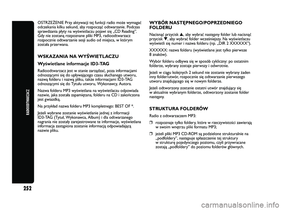 Abarth Punto 2012 Instrukcja obsługi (in Polish) 252
RADIOODTWARZACZ
OSTRZE\bENIE Przy aktywacji tej funkcji radio może wymagać
odczekania kilku sekund, aby rozpocząć odtwarzanie. Podczas
sprawdzania płyty na wyświetlaczu pojawi się „CD Rea Abarth Punto 2012 Instrukcja obsługi (in Polish) 252
RADIOODTWARZACZ
OSTRZE\bENIE Przy aktywacji tej funkcji radio może wymagać
odczekania kilku sekund, aby rozpocząć odtwarzanie. Podczas
sprawdzania płyty na wyświetlaczu pojawi się „CD Rea