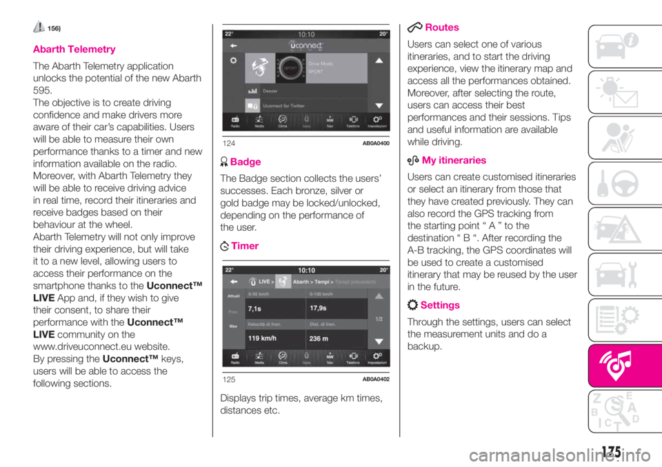 Abarth 500 2020  Owner handbook (in English) 156)
Abarth Telemetry
The Abarth Telemetry application
unlocks the potential of the new Abarth
595.
The objective is to create driving
confidence and make drivers more
aware of their car’s capabilit