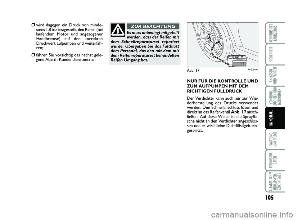Abarth 500 2009 Betriebsanleitung (in German) 105
KONTROLL-
LEUCHTEN UND
MELDUNGEN
WARTUNG
UND PFLEGE
TECHNISCHE
DATEN
ALFABETISCHES
INHALTSVER-
ZEICHNISABS
KENNTNIS DES
FAHRZEUGS
SICHERHEIT
ANLASSEN
UND FAHREN
IM NOTFALL
Abb. 17F0S090Ab
❒wir Abarth 500 2009 Betriebsanleitung (in German) 105
KONTROLL-
LEUCHTEN UND
MELDUNGEN
WARTUNG
UND PFLEGE
TECHNISCHE
DATEN
ALFABETISCHES
INHALTSVER-
ZEICHNISABS
KENNTNIS DES
FAHRZEUGS
SICHERHEIT
ANLASSEN
UND FAHREN
IM NOTFALL
Abb. 17F0S090Ab
❒wir