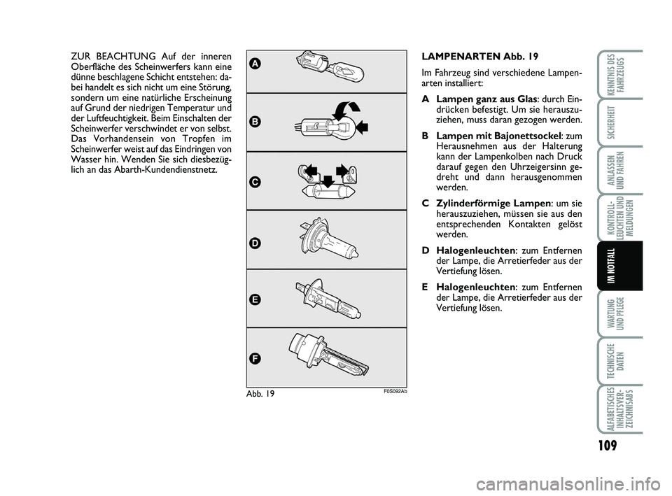 Abarth 500 2009 Betriebsanleitung (in German) 109
KONTROLL-
LEUCHTEN UND
MELDUNGEN
WARTUNG
UND PFLEGE
TECHNISCHE
DATEN
ALFABETISCHES
INHALTSVER-
ZEICHNISABS
KENNTNIS DES
FAHRZEUGS
SICHERHEIT
ANLASSEN
UND FAHREN
IM NOTFALL
LAMPENARTEN Abb. 19
Im Abarth 500 2009 Betriebsanleitung (in German) 109
KONTROLL-
LEUCHTEN UND
MELDUNGEN
WARTUNG
UND PFLEGE
TECHNISCHE
DATEN
ALFABETISCHES
INHALTSVER-
ZEICHNISABS
KENNTNIS DES
FAHRZEUGS
SICHERHEIT
ANLASSEN
UND FAHREN
IM NOTFALL
LAMPENARTEN Abb. 19
Im