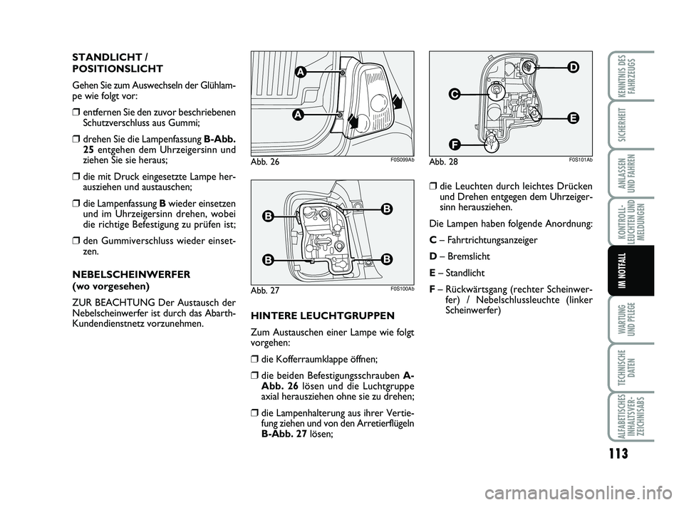 Abarth 500 2009 Betriebsanleitung (in German) 113
KONTROLL-
LEUCHTEN UND
MELDUNGEN
WARTUNG
UND PFLEGE
TECHNISCHE
DATEN
ALFABETISCHES
INHALTSVER-
ZEICHNISABS
KENNTNIS DES
FAHRZEUGS
SICHERHEIT
ANLASSEN
UND FAHREN
IM NOTFALL
STANDLICHT /
POSITIONS Abarth 500 2009 Betriebsanleitung (in German) 113
KONTROLL-
LEUCHTEN UND
MELDUNGEN
WARTUNG
UND PFLEGE
TECHNISCHE
DATEN
ALFABETISCHES
INHALTSVER-
ZEICHNISABS
KENNTNIS DES
FAHRZEUGS
SICHERHEIT
ANLASSEN
UND FAHREN
IM NOTFALL
STANDLICHT /
POSITIONS