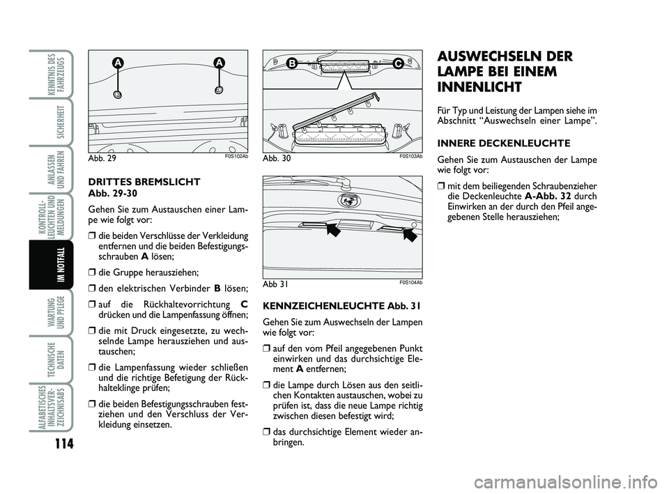 Abarth 500 2009 Betriebsanleitung (in German) 114
KONTROLL-
LEUCHTEN UND
MELDUNGEN
WARTUNG
UND PFLEGE
TECHNISCHE
DATEN
ALFABETISCHES
INHALTSVER-
ZEICHNISABS
KENNTNIS DES
FAHRZEUGS
SICHERHEIT
ANLASSEN
UND FAHREN
IM NOTFALL
AUSWECHSELN DER
LAMPE Abarth 500 2009 Betriebsanleitung (in German) 114
KONTROLL-
LEUCHTEN UND
MELDUNGEN
WARTUNG
UND PFLEGE
TECHNISCHE
DATEN
ALFABETISCHES
INHALTSVER-
ZEICHNISABS
KENNTNIS DES
FAHRZEUGS
SICHERHEIT
ANLASSEN
UND FAHREN
IM NOTFALL
AUSWECHSELN DER
LAMPE