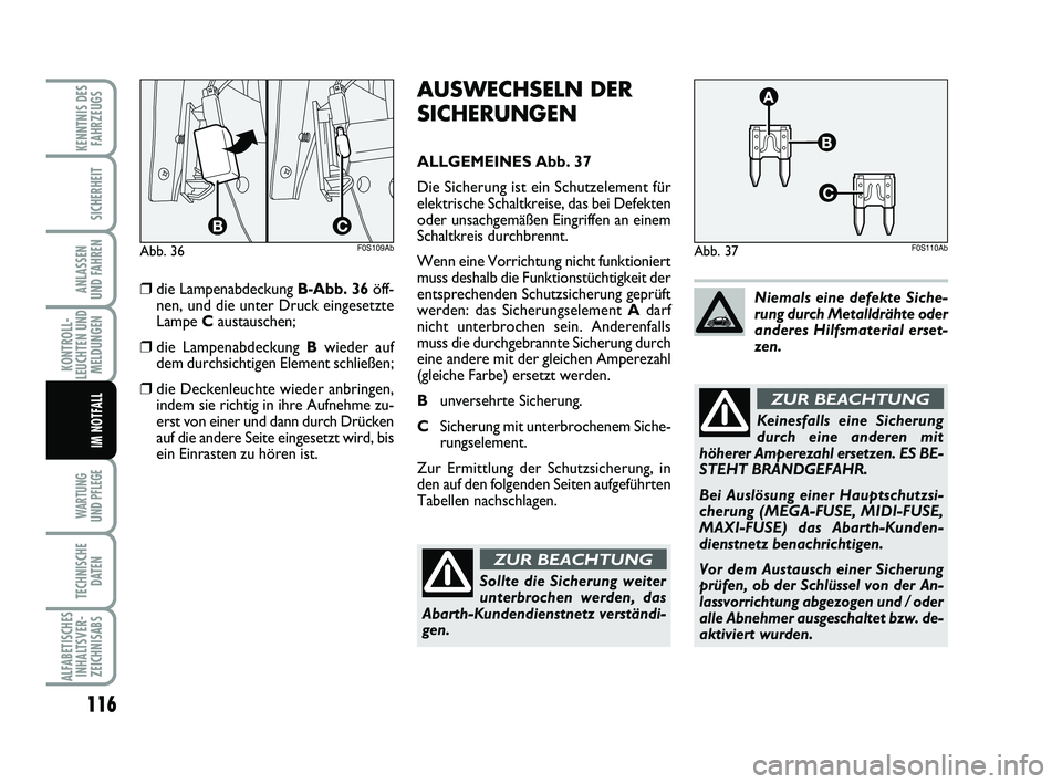 Abarth 500 2009 Betriebsanleitung (in German) 116
KONTROLL-
LEUCHTEN UND
MELDUNGEN
WARTUNG
UND PFLEGE
TECHNISCHE
DATEN
ALFABETISCHES
INHALTSVER-
ZEICHNISABS
KENNTNIS DES
FAHRZEUGS
SICHERHEIT
ANLASSEN
UND FAHREN
IM NOTFALL
AUSWECHSELN DER
SICHE Abarth 500 2009 Betriebsanleitung (in German) 116
KONTROLL-
LEUCHTEN UND
MELDUNGEN
WARTUNG
UND PFLEGE
TECHNISCHE
DATEN
ALFABETISCHES
INHALTSVER-
ZEICHNISABS
KENNTNIS DES
FAHRZEUGS
SICHERHEIT
ANLASSEN
UND FAHREN
IM NOTFALL
AUSWECHSELN DER
SICHE