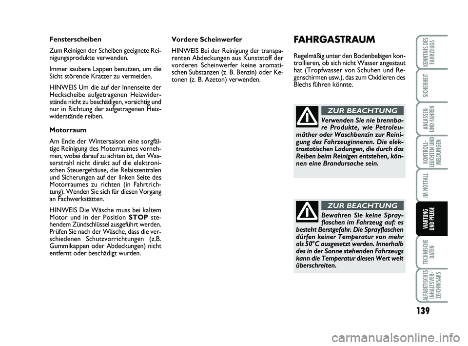 Abarth 500 2009  Betriebsanleitung (in German) 139
KONTROLL-
LEUCHTEN UND
MELDUNGEN
TECHNISCHE
DATEN
ALFABETISCHES
INHALTSVER-
ZEICHNISABS
KENNTNIS DES
FAHRZEUGS
SICHERHEIT
ANLASSEN 
UND FAHREN
IM NOTFALL
WARTUNG 
UND PFLEGE
Vordere Scheinwerfer
H