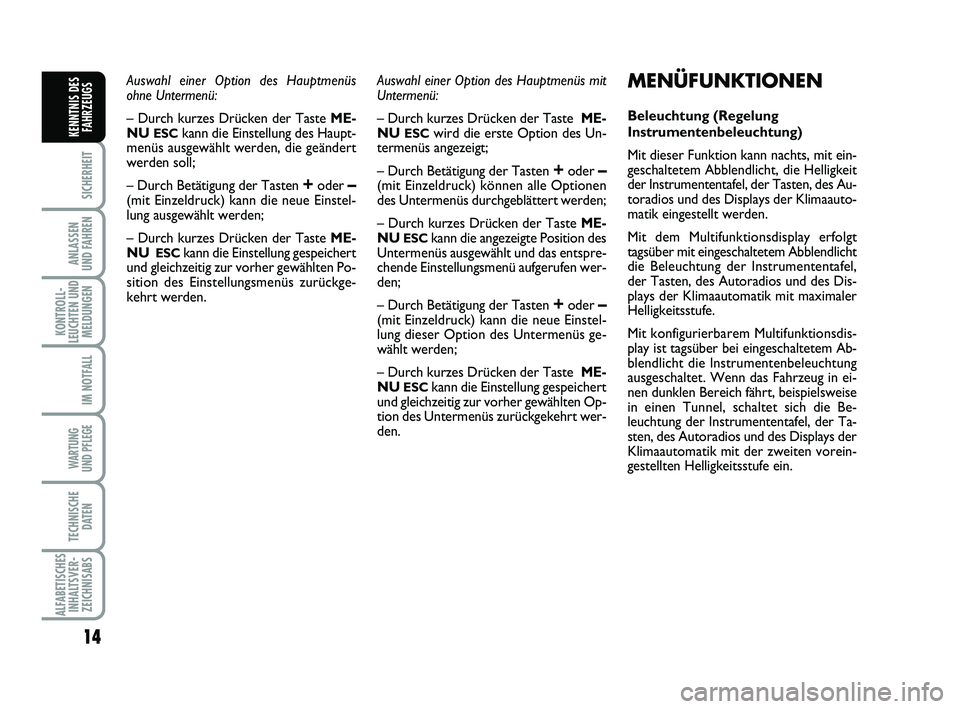 Abarth 500 2009 Betriebsanleitung (in German) 14
SICHERHEIT
ANLASSEN
UND FAHREN
KONTROLL-
LEUCHTEN UND
MELDUNGEN
IM NOTFALL
WARTUNG
UND PFLEGE
TECHNISCHE
DATEN
ALFABETISCHES
INHALTSVER-
ZEICHNISABS
KENNTNIS DES
FAHRZEUGS
Auswahl einer Option des Abarth 500 2009 Betriebsanleitung (in German) 14
SICHERHEIT
ANLASSEN
UND FAHREN
KONTROLL-
LEUCHTEN UND
MELDUNGEN
IM NOTFALL
WARTUNG
UND PFLEGE
TECHNISCHE
DATEN
ALFABETISCHES
INHALTSVER-
ZEICHNISABS
KENNTNIS DES
FAHRZEUGS
Auswahl einer Option des