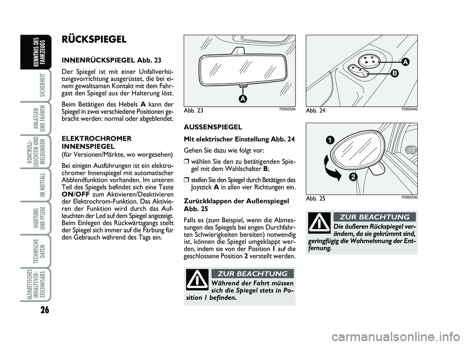 Abarth 500 2009 Betriebsanleitung (in German) 26
SICHERHEIT
ANLASSEN
UND FAHREN
KONTROLL-
LEUCHTEN UND
MELDUNGEN
IM NOTFALL
WARTUNG
UND PFLEGE
TECHNISCHE
DATEN
ALFABETISCHES
INHALTSVER-
ZEICHNISABS
KENNTNIS DES
FAHRZEUGS
Die äußeren Rückspie Abarth 500 2009 Betriebsanleitung (in German) 26
SICHERHEIT
ANLASSEN
UND FAHREN
KONTROLL-
LEUCHTEN UND
MELDUNGEN
IM NOTFALL
WARTUNG
UND PFLEGE
TECHNISCHE
DATEN
ALFABETISCHES
INHALTSVER-
ZEICHNISABS
KENNTNIS DES
FAHRZEUGS
Die äußeren Rückspie