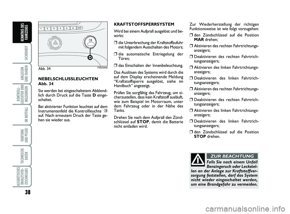 Abarth 500 2009 Betriebsanleitung (in German) 38
SICHERHEIT
ANLASSEN
UND FAHREN
KONTROLL-
LEUCHTEN UND
MELDUNGEN
IM NOTFALL
WARTUNG
UND PFLEGE
TECHNISCHE
DATEN
ALFABETISCHES
INHALTSVER-
ZEICHNISABS
KENNTNIS DES
FAHRZEUGS
Falls Sie nach einem Un Abarth 500 2009 Betriebsanleitung (in German) 38
SICHERHEIT
ANLASSEN
UND FAHREN
KONTROLL-
LEUCHTEN UND
MELDUNGEN
IM NOTFALL
WARTUNG
UND PFLEGE
TECHNISCHE
DATEN
ALFABETISCHES
INHALTSVER-
ZEICHNISABS
KENNTNIS DES
FAHRZEUGS
Falls Sie nach einem Un