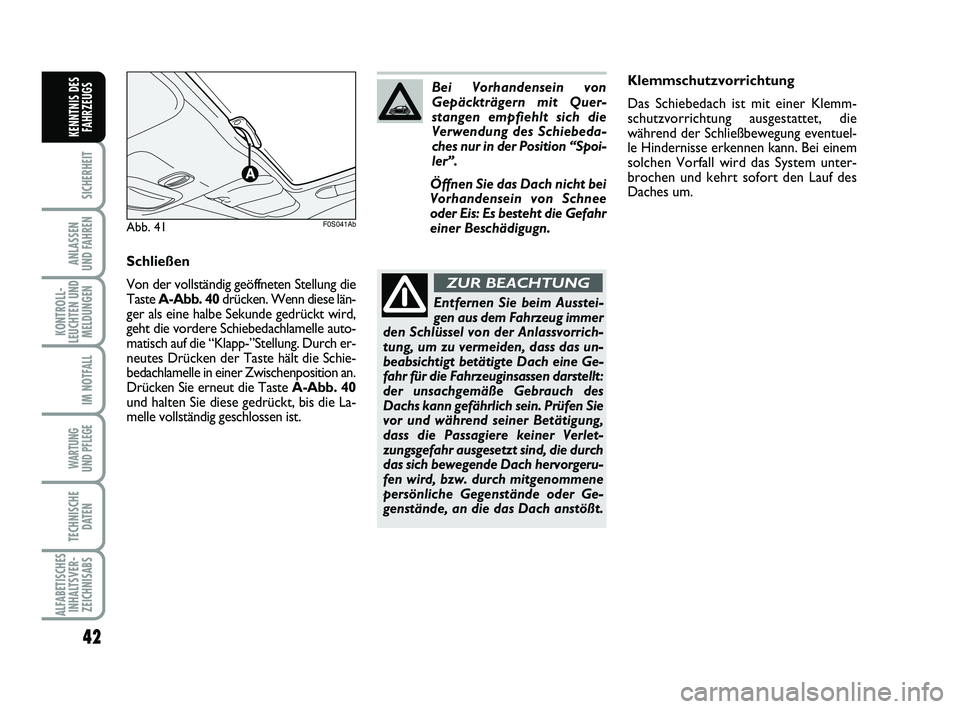 Abarth 500 2009 Betriebsanleitung (in German) 42
SICHERHEIT
ANLASSEN
UND FAHREN
KONTROLL-
LEUCHTEN UND
MELDUNGEN
IM NOTFALL
WARTUNG
UND PFLEGE
TECHNISCHE
DATEN
ALFABETISCHES
INHALTSVER-
ZEICHNISABS
KENNTNIS DES
FAHRZEUGS
Klemmschutzvorrichtung
Abarth 500 2009 Betriebsanleitung (in German) 42
SICHERHEIT
ANLASSEN
UND FAHREN
KONTROLL-
LEUCHTEN UND
MELDUNGEN
IM NOTFALL
WARTUNG
UND PFLEGE
TECHNISCHE
DATEN
ALFABETISCHES
INHALTSVER-
ZEICHNISABS
KENNTNIS DES
FAHRZEUGS
Klemmschutzvorrichtung