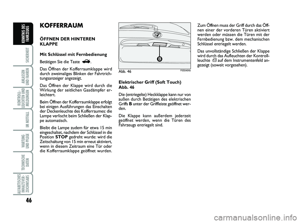 Abarth 500 2009 Betriebsanleitung (in German) 46
SICHERHEIT
ANLASSEN
UND FAHREN
KONTROLL-
LEUCHTEN UND
MELDUNGEN
IM NOTFALL
WARTUNG
UND PFLEGE
TECHNISCHE
DATEN
ALFABETISCHES
INHALTSVER-
ZEICHNISABS
KENNTNIS DES
FAHRZEUGS
Elektrischer Griff (So Abarth 500 2009 Betriebsanleitung (in German) 46
SICHERHEIT
ANLASSEN
UND FAHREN
KONTROLL-
LEUCHTEN UND
MELDUNGEN
IM NOTFALL
WARTUNG
UND PFLEGE
TECHNISCHE
DATEN
ALFABETISCHES
INHALTSVER-
ZEICHNISABS
KENNTNIS DES
FAHRZEUGS
Elektrischer Griff (So