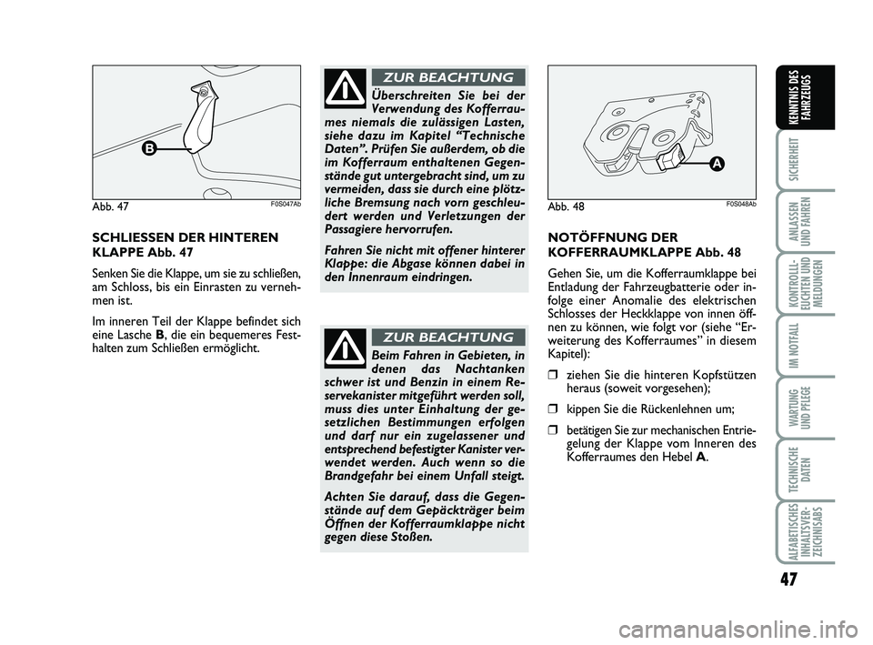 Abarth 500 2009 Betriebsanleitung (in German) 47
SICHERHEIT
ANLASSEN
UND FAHREN
KONTROLLL-
EUCHTEN UND
MELDUNGEN
IM NOTFALL
WARTUNG
UND PFLEGE
TECHNISCHE
DATEN
ALFABETISCHES
INHALTSVER-
ZEICHNISABS
KENNTNIS DES
FAHRZEUGS
SCHLIESSEN DER HINTEREN Abarth 500 2009 Betriebsanleitung (in German) 47
SICHERHEIT
ANLASSEN
UND FAHREN
KONTROLLL-
EUCHTEN UND
MELDUNGEN
IM NOTFALL
WARTUNG
UND PFLEGE
TECHNISCHE
DATEN
ALFABETISCHES
INHALTSVER-
ZEICHNISABS
KENNTNIS DES
FAHRZEUGS
SCHLIESSEN DER HINTEREN