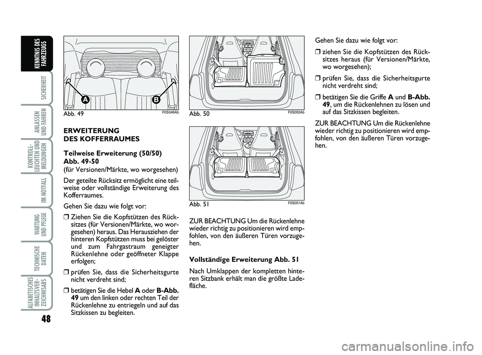 Abarth 500 2009 Betriebsanleitung (in German) 48
SICHERHEIT
ANLASSEN
UND FAHREN
KONTROLL-
LEUCHTEN UND
MELDUNGEN
IM NOTFALL
WARTUNG
UND PFLEGE
TECHNISCHE
DATEN
ALFABETISCHES
INHALTSVER-
ZEICHNISABS
KENNTNIS DES
FAHRZEUGS
ERWEITERUNG
DES KOFFE Abarth 500 2009 Betriebsanleitung (in German) 48
SICHERHEIT
ANLASSEN
UND FAHREN
KONTROLL-
LEUCHTEN UND
MELDUNGEN
IM NOTFALL
WARTUNG
UND PFLEGE
TECHNISCHE
DATEN
ALFABETISCHES
INHALTSVER-
ZEICHNISABS
KENNTNIS DES
FAHRZEUGS
ERWEITERUNG
DES KOFFE