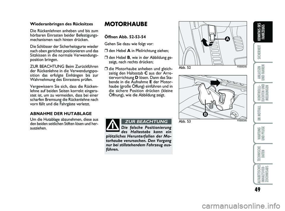 Abarth 500 2009 Betriebsanleitung (in German) 49
SICHERHEIT
ANLASSEN
UND FAHREN
KONTROLLL-
EUCHTEN UND
MELDUNGEN
IM NOTFALL
WARTUNG
UND PFLEGE
TECHNISCHE
DATEN
ALFABETISCHES
INHALTSVER-
ZEICHNISABS
KENNTNIS DES
FAHRZEUGS
MOTORHAUBE
Öffnen Abb. Abarth 500 2009 Betriebsanleitung (in German) 49
SICHERHEIT
ANLASSEN
UND FAHREN
KONTROLLL-
EUCHTEN UND
MELDUNGEN
IM NOTFALL
WARTUNG
UND PFLEGE
TECHNISCHE
DATEN
ALFABETISCHES
INHALTSVER-
ZEICHNISABS
KENNTNIS DES
FAHRZEUGS
MOTORHAUBE
Öffnen Abb.