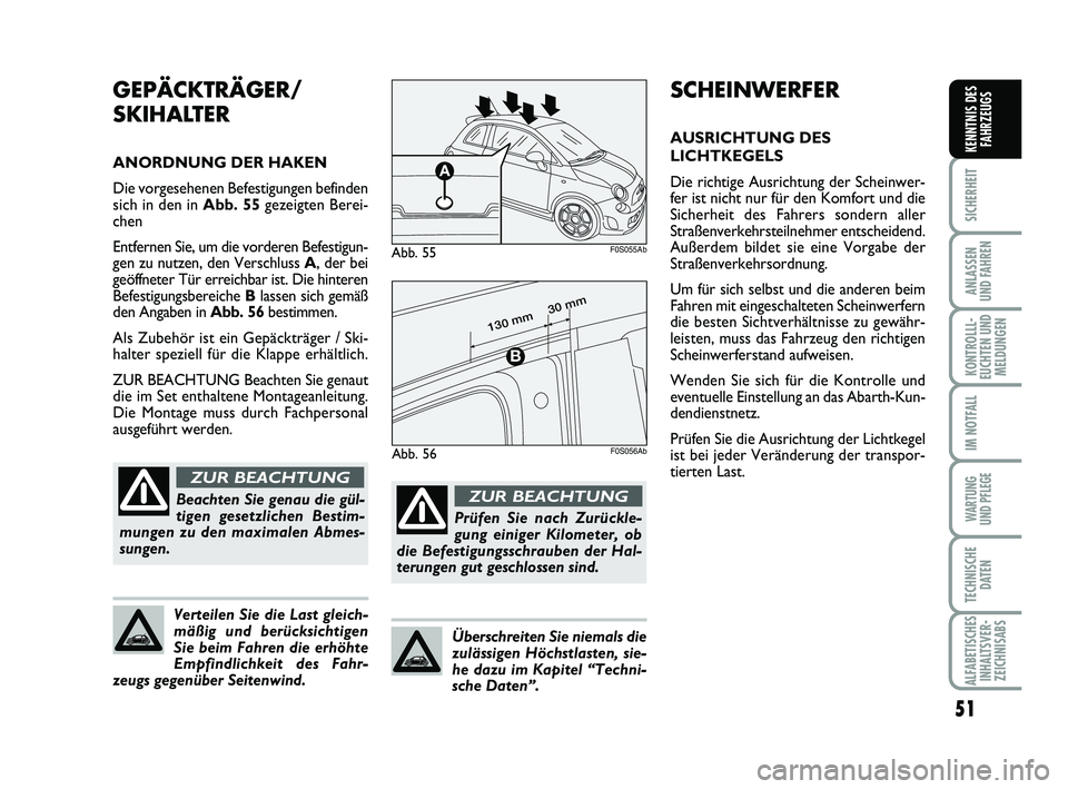 Abarth 500 2009 Betriebsanleitung (in German) 51
SICHERHEIT
ANLASSEN
UND FAHREN
KONTROLLL-
EUCHTEN UND
MELDUNGEN
IM NOTFALL
WARTUNG
UND PFLEGE
TECHNISCHE
DATEN
ALFABETISCHES
INHALTSVER-
ZEICHNISABS
KENNTNIS DES
FAHRZEUGS
SCHEINWERFER
AUSRICHTUN Abarth 500 2009 Betriebsanleitung (in German) 51
SICHERHEIT
ANLASSEN
UND FAHREN
KONTROLLL-
EUCHTEN UND
MELDUNGEN
IM NOTFALL
WARTUNG
UND PFLEGE
TECHNISCHE
DATEN
ALFABETISCHES
INHALTSVER-
ZEICHNISABS
KENNTNIS DES
FAHRZEUGS
SCHEINWERFER
AUSRICHTUN