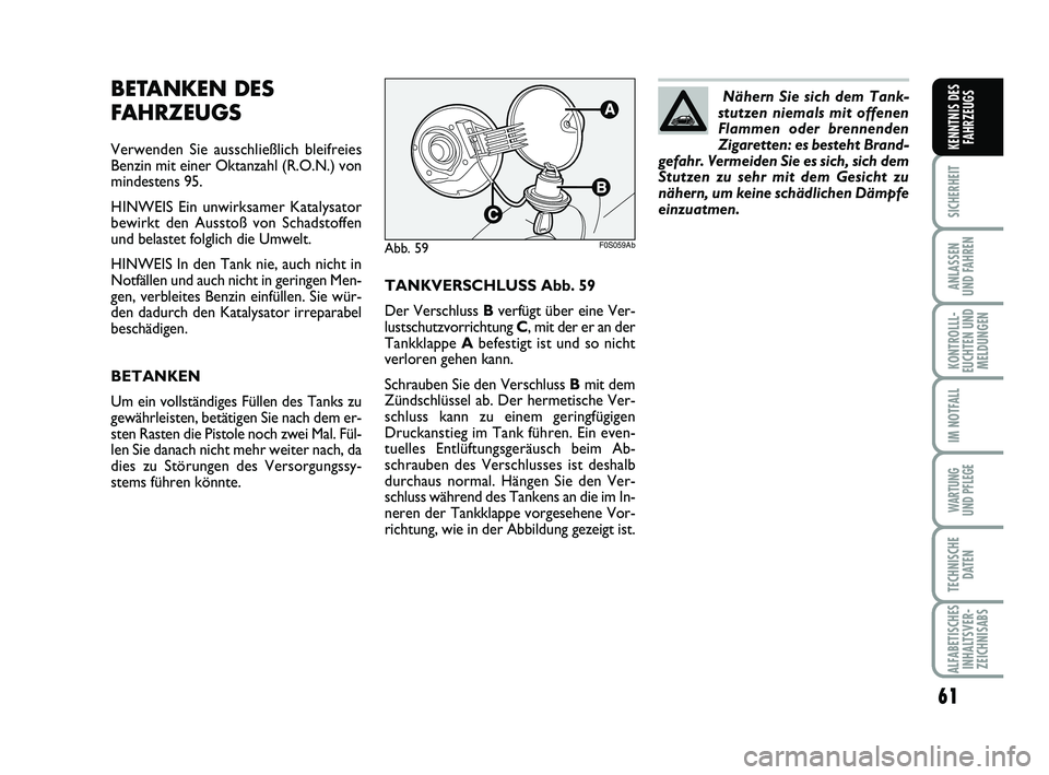 Abarth 500 2009 Betriebsanleitung (in German) 61
SICHERHEIT
ANLASSEN
UND FAHREN
KONTROLLL-
EUCHTEN UND
MELDUNGEN
IM NOTFALL
WARTUNG
UND PFLEGE
TECHNISCHE
DATEN
ALFABETISCHES
INHALTSVER-
ZEICHNISABS
KENNTNIS DES
FAHRZEUGS
TANKVERSCHLUSS Abb. 59
Abarth 500 2009 Betriebsanleitung (in German) 61
SICHERHEIT
ANLASSEN
UND FAHREN
KONTROLLL-
EUCHTEN UND
MELDUNGEN
IM NOTFALL
WARTUNG
UND PFLEGE
TECHNISCHE
DATEN
ALFABETISCHES
INHALTSVER-
ZEICHNISABS
KENNTNIS DES
FAHRZEUGS
TANKVERSCHLUSS Abb. 59