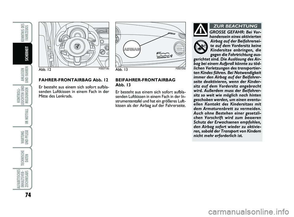 Abarth 500 2009 Betriebsanleitung (in German) 74
ANLASSEN
UND FAHREN
KONTROLL-
LEUCHTEN UND
MELDUNGEN
IM NOTFALL
WARTUNG
UND PFLEGE
TECHNISCHE
DATEN
ALFABETISCHES
INHALTSVER-
ZEICHNISABS
KENNTNIS DES
FAHRZEUGS
SICHERHEIT
GROSSE GEFAHR: Bei Vor Abarth 500 2009 Betriebsanleitung (in German) 74
ANLASSEN
UND FAHREN
KONTROLL-
LEUCHTEN UND
MELDUNGEN
IM NOTFALL
WARTUNG
UND PFLEGE
TECHNISCHE
DATEN
ALFABETISCHES
INHALTSVER-
ZEICHNISABS
KENNTNIS DES
FAHRZEUGS
SICHERHEIT
GROSSE GEFAHR: Bei Vor