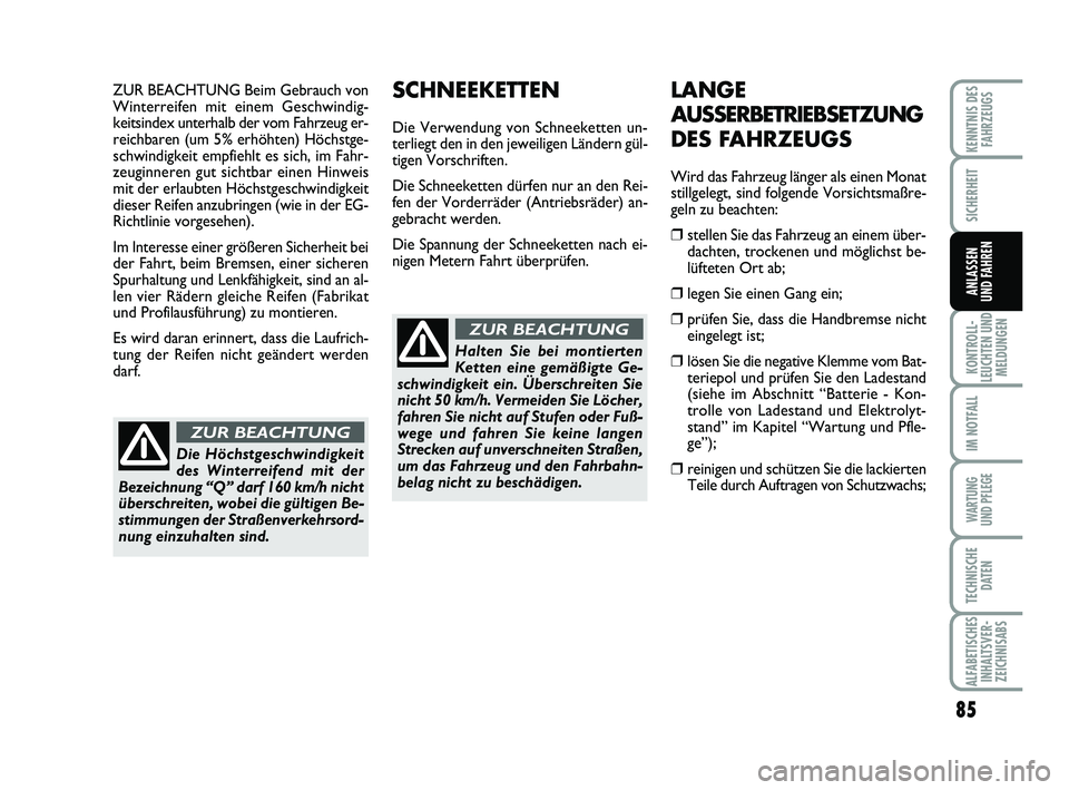 Abarth 500 2009  Betriebsanleitung (in German) ZUR BEACHTUNG Beim Gebrauch von
Winterreifen mit einem Geschwindig-
keitsindex unterhalb der vom Fahrzeug er-
reichbaren (um 5% erhöhten) Höchstge-
schwindigkeit empfiehlt es sich, im Fahr-
zeuginne