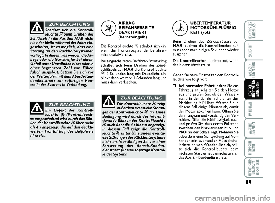 Abarth 500 2009 Betriebsanleitung (in German) 89
IM NOTFALL
WARTUNG
UND PFLEGE
TECHNISCHE
DATEN
ALFABETISCHES
INHALTSVER-
ZEICHNISABS
KENNTNIS DES
FAHRZEUGS
SICHERHEIT
ANLASSEN
UND FAHREN
KONTROLL-
LEUCHTEN UND
MELDUNGEN
Schaltet sich die Kontr Abarth 500 2009 Betriebsanleitung (in German) 89
IM NOTFALL
WARTUNG
UND PFLEGE
TECHNISCHE
DATEN
ALFABETISCHES
INHALTSVER-
ZEICHNISABS
KENNTNIS DES
FAHRZEUGS
SICHERHEIT
ANLASSEN
UND FAHREN
KONTROLL-
LEUCHTEN UND
MELDUNGEN
Schaltet sich die Kontr