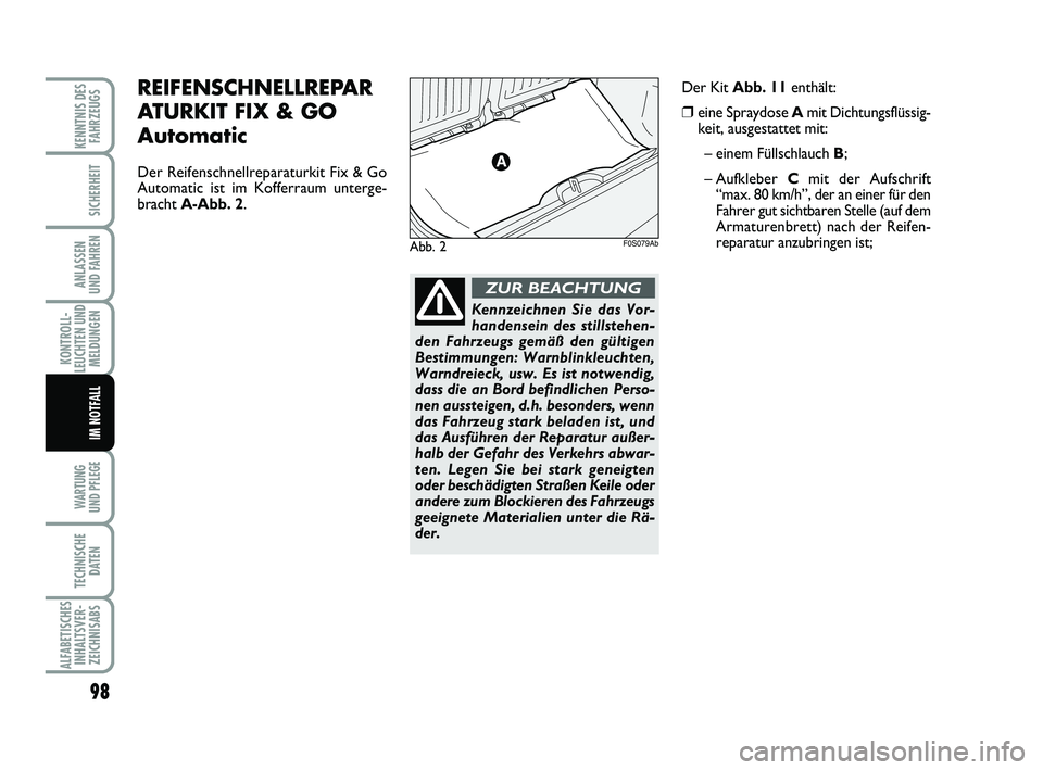 Abarth 500 2009 Betriebsanleitung (in German) 98
KONTROLL-
LEUCHTEN UND
MELDUNGEN
WARTUNG
UND PFLEGE
TECHNISCHE
DATEN
ALFABETISCHES
INHALTSVER-
ZEICHNISABS
KENNTNIS DES
FAHRZEUGS
SICHERHEIT
ANLASSEN
UND FAHREN
IM NOTFALL
REIFENSCHNELLREPAR
ATU Abarth 500 2009 Betriebsanleitung (in German) 98
KONTROLL-
LEUCHTEN UND
MELDUNGEN
WARTUNG
UND PFLEGE
TECHNISCHE
DATEN
ALFABETISCHES
INHALTSVER-
ZEICHNISABS
KENNTNIS DES
FAHRZEUGS
SICHERHEIT
ANLASSEN
UND FAHREN
IM NOTFALL
REIFENSCHNELLREPAR
ATU