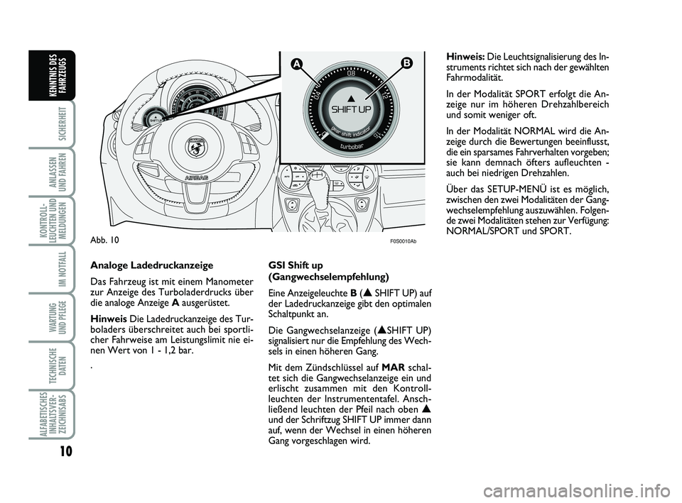 Abarth 500 2012 Betriebsanleitung (in German)
10
SICHERHEIT
ANLASSEN
UND FAHREN
KONTROLL-
LEUCHTEN UND MELDUNGEN
IM NOTFALL
WARTUNG
UND PFLEGE
TECHNISCHE DATEN
ALFABETISCHESINHALTSVER-ZEICHNISABS
KENNTNIS DES FAHRZEUGS
F0S0010AbAbb. Abarth 500 2012 Betriebsanleitung (in German)
10
SICHERHEIT
ANLASSEN
UND FAHREN
KONTROLL-
LEUCHTEN UND MELDUNGEN
IM NOTFALL
WARTUNG
UND PFLEGE
TECHNISCHE DATEN
ALFABETISCHESINHALTSVER-ZEICHNISABS
KENNTNIS DES FAHRZEUGS
F0S0010AbAbb.