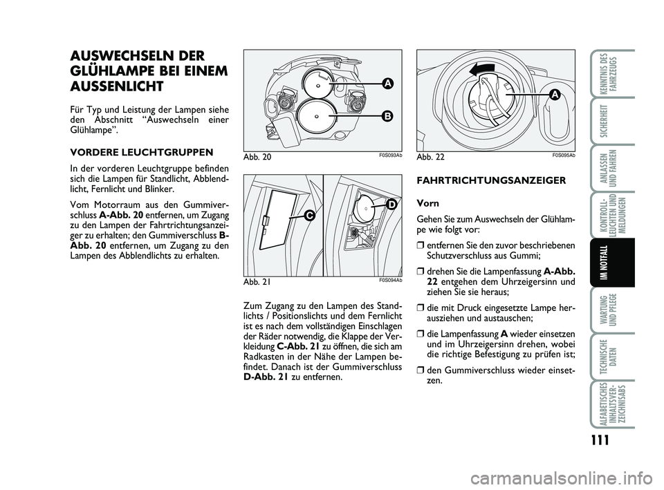 Abarth 500 2012 Betriebsanleitung (in German) 111
KONTROLL-
LEUCHTEN UND
MELDUNGEN
WARTUNG
UND PFLEGE
TECHNISCHE
DATEN
ALFABETISCHES
INHALTSVER-
ZEICHNISABS
KENNTNIS DES
FAHRZEUGS
SICHERHEIT
ANLASSEN
UND FAHREN
IM NOTFALL
FAHRTRICHTUNGSANZEIGER Abarth 500 2012 Betriebsanleitung (in German) 111
KONTROLL-
LEUCHTEN UND
MELDUNGEN
WARTUNG
UND PFLEGE
TECHNISCHE
DATEN
ALFABETISCHES
INHALTSVER-
ZEICHNISABS
KENNTNIS DES
FAHRZEUGS
SICHERHEIT
ANLASSEN
UND FAHREN
IM NOTFALL
FAHRTRICHTUNGSANZEIGER