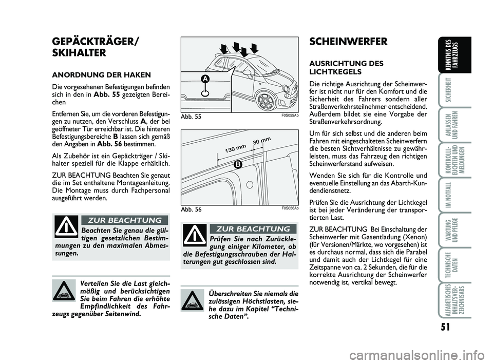 Abarth 500 2012 Betriebsanleitung (in German) 51
SICHERHEIT
ANLASSEN
UND FAHREN
KONTROLLL-
EUCHTEN UND
MELDUNGEN
IM NOTFALL
WARTUNG
UND PFLEGE
TECHNISCHE
DATEN
ALFABETISCHES
INHALTSVER-
ZEICHNISABS
KENNTNIS DES
FAHRZEUGS
SCHEINWERFER
AUSRICHTUN Abarth 500 2012 Betriebsanleitung (in German) 51
SICHERHEIT
ANLASSEN
UND FAHREN
KONTROLLL-
EUCHTEN UND
MELDUNGEN
IM NOTFALL
WARTUNG
UND PFLEGE
TECHNISCHE
DATEN
ALFABETISCHES
INHALTSVER-
ZEICHNISABS
KENNTNIS DES
FAHRZEUGS
SCHEINWERFER
AUSRICHTUN
