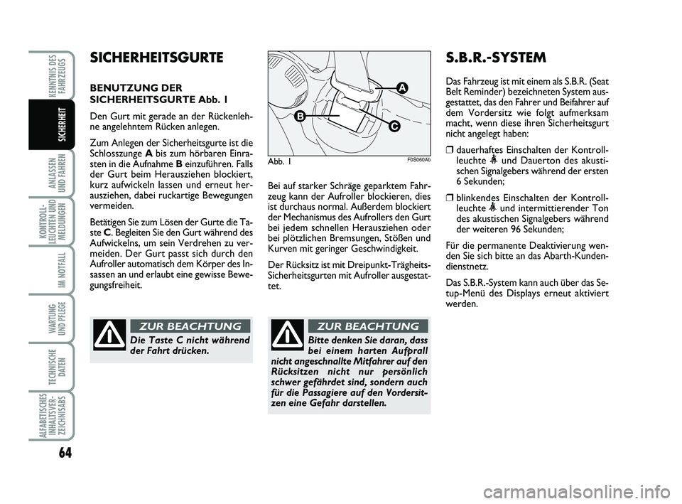 Abarth 500 2012 Betriebsanleitung (in German) 64
ANLASSEN
UND FAHREN
KONTROLL-
LEUCHTEN UND
MELDUNGEN
IM NOTFALL
WARTUNG
UND PFLEGE
TECHNISCHE
DATEN
ALFABETISCHES
INHALTSVER-
ZEICHNISABS
KENNTNIS DES
FAHRZEUGS
SICHERHEIT
Bei auf starker Schrä Abarth 500 2012 Betriebsanleitung (in German) 64
ANLASSEN
UND FAHREN
KONTROLL-
LEUCHTEN UND
MELDUNGEN
IM NOTFALL
WARTUNG
UND PFLEGE
TECHNISCHE
DATEN
ALFABETISCHES
INHALTSVER-
ZEICHNISABS
KENNTNIS DES
FAHRZEUGS
SICHERHEIT
Bei auf starker Schrä