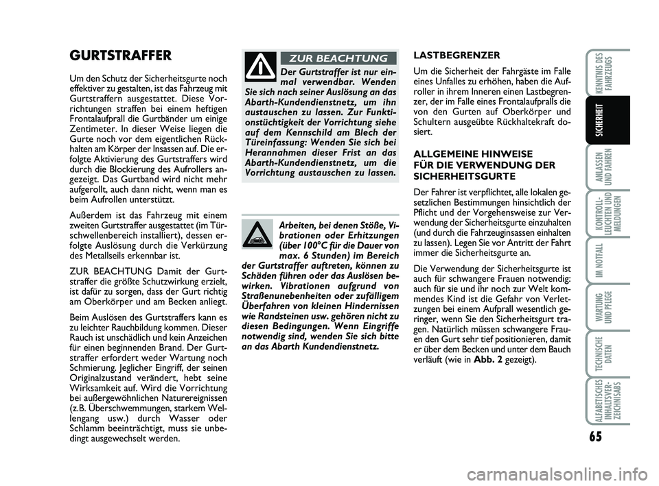 Abarth 500 2012 Betriebsanleitung (in German) 65
ANLASSEN
UND FAHREN
KONTROLL-
LEUCHTEN UND
MELDUNGEN
IM NOTFALL
WARTUNG
UND PFLEGE
TECHNISCHE
DATEN
ALFABETISCHES
INHALTSVER-
ZEICHNISABS
KENNTNIS DES
FAHRZEUGS
SICHERHEIT
GURTSTRAFFER
Um den Sch Abarth 500 2012 Betriebsanleitung (in German) 65
ANLASSEN
UND FAHREN
KONTROLL-
LEUCHTEN UND
MELDUNGEN
IM NOTFALL
WARTUNG
UND PFLEGE
TECHNISCHE
DATEN
ALFABETISCHES
INHALTSVER-
ZEICHNISABS
KENNTNIS DES
FAHRZEUGS
SICHERHEIT
GURTSTRAFFER
Um den Sch