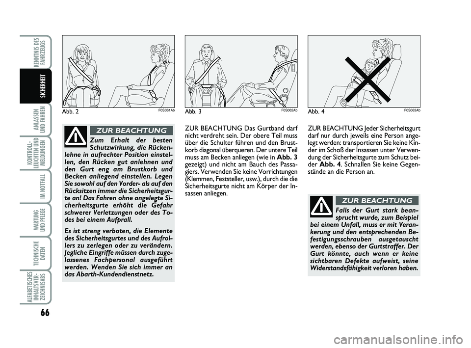 Abarth 500 2012 Betriebsanleitung (in German) 66
ANLASSEN
UND FAHREN
KONTROLL-
LEUCHTEN UND
MELDUNGEN
IM NOTFALL
WARTUNG
UND PFLEGE
TECHNISCHE
DATEN
ALFABETISCHES
INHALTSVER-
ZEICHNISABS
KENNTNIS DES
FAHRZEUGS
SICHERHEIT
Abb. 2F0S061Ab
Zum Erh Abarth 500 2012 Betriebsanleitung (in German) 66
ANLASSEN
UND FAHREN
KONTROLL-
LEUCHTEN UND
MELDUNGEN
IM NOTFALL
WARTUNG
UND PFLEGE
TECHNISCHE
DATEN
ALFABETISCHES
INHALTSVER-
ZEICHNISABS
KENNTNIS DES
FAHRZEUGS
SICHERHEIT
Abb. 2F0S061Ab
Zum Erh