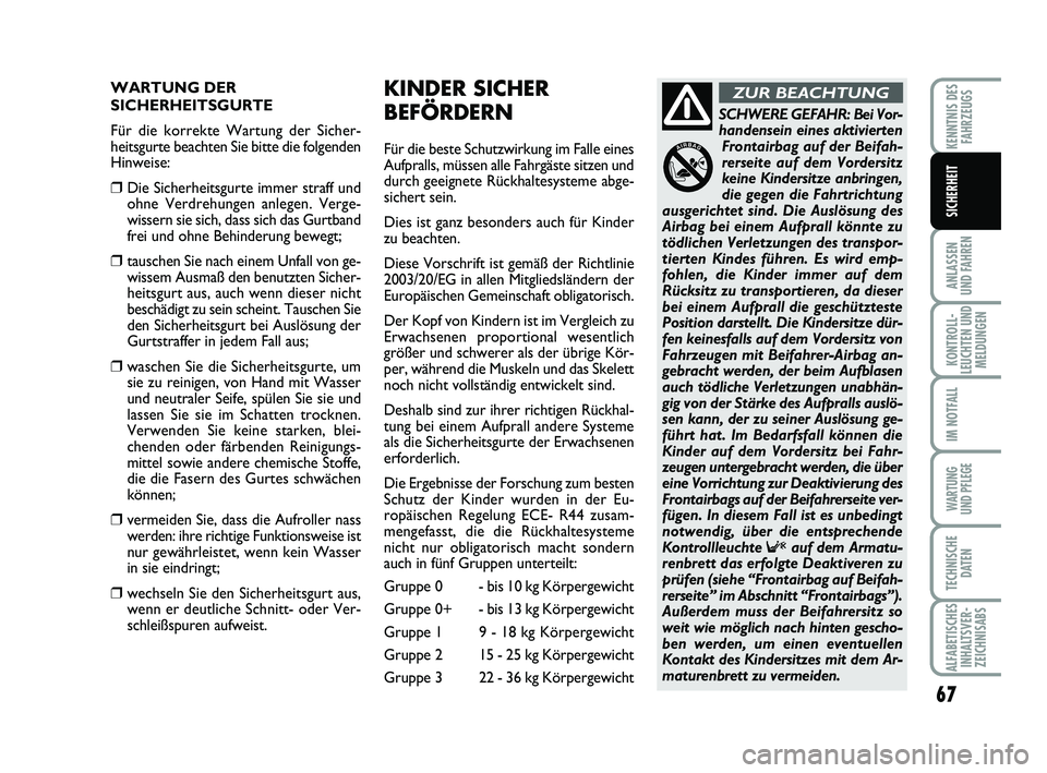 Abarth 500 2012 Betriebsanleitung (in German) 67
ANLASSEN
UND FAHREN
KONTROLL-
LEUCHTEN UND
MELDUNGEN
IM NOTFALL
WARTUNG
UND PFLEGE
TECHNISCHE
DATEN
ALFABETISCHES
INHALTSVER-
ZEICHNISABS
KENNTNIS DES
FAHRZEUGS
SICHERHEIT
WARTUNG DER
SICHERHEITS Abarth 500 2012 Betriebsanleitung (in German) 67
ANLASSEN
UND FAHREN
KONTROLL-
LEUCHTEN UND
MELDUNGEN
IM NOTFALL
WARTUNG
UND PFLEGE
TECHNISCHE
DATEN
ALFABETISCHES
INHALTSVER-
ZEICHNISABS
KENNTNIS DES
FAHRZEUGS
SICHERHEIT
WARTUNG DER
SICHERHEITS