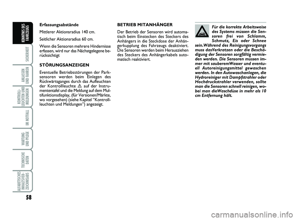 Abarth 500 2013  Betriebsanleitung (in German) 58
SICHERHEIT
ANLASSEN 
UND FAHREN
KONTROLL-
LEUCHTEN UND
MELDUNGEN
IM NOTFALL
WARTUNG 
UND PFLEGE 
TECHNISCHE
DATEN
ALFABETISCHES
INHALTSVER-
ZEICHNISABS
KENNTNIS DES
FAHRZEUGS
BETRIEB MITANHÄNGER
D