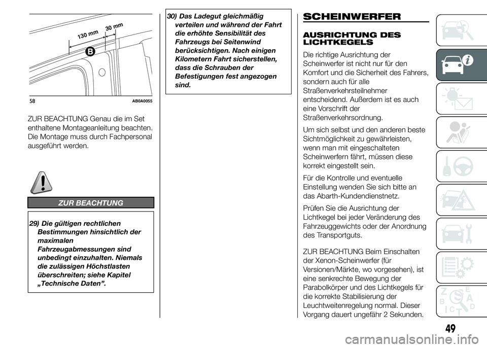 Abarth 500 2015  Betriebsanleitung (in German) ZUR BEACHTUNG Genau die im Set
enthaltene Montageanleitung beachten.
Die Montage muss durch Fachpersonal
ausgeführt werden.
ZUR BEACHTUNG
29) Die gültigen rechtlichen
Bestimmungen hinsichtlich der
m