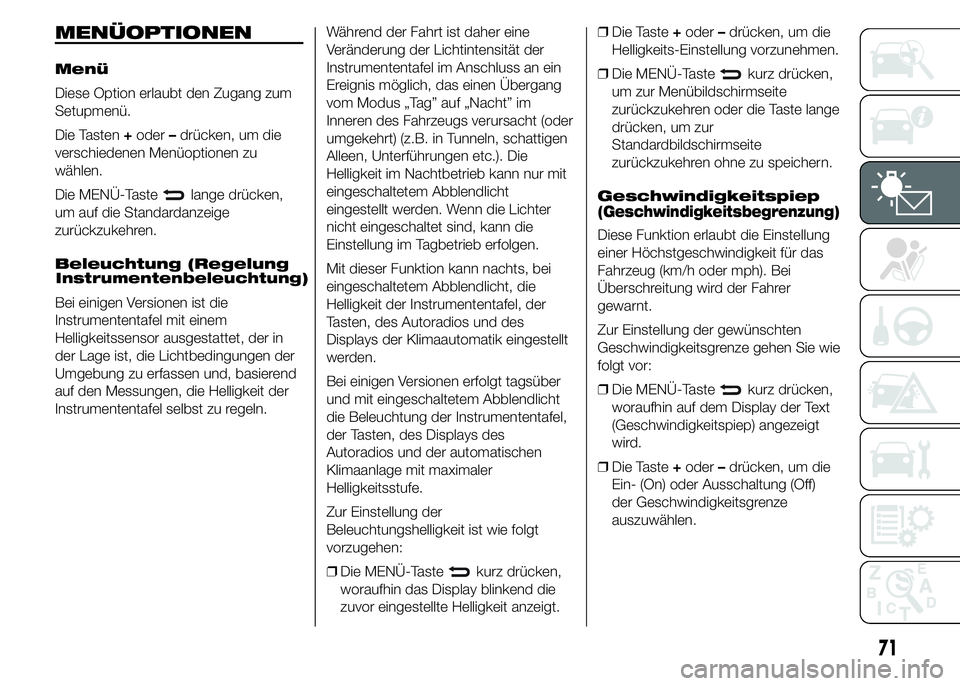 Abarth 500 2016  Betriebsanleitung (in German) MENÜOPTIONEN
Menü
Diese Option erlaubt den Zugang zum
Setupmenü.
Die Tasten+oder–drücken, um die
verschiedenen Menüoptionen zu
wählen.
Die MENÜ-Taste
lange drücken,
um auf die Standardanzeig