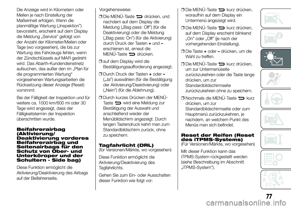 Abarth 500 2015  Betriebsanleitung (in German) Die Anzeige wird in Kilometern oder
Meilen je nach Einstellung der
Maßeinheit erfolgen. Wenn die
planmäßige Wartung („Inspektion”)
bevorsteht, erscheint auf dem Display
die Meldung „Service