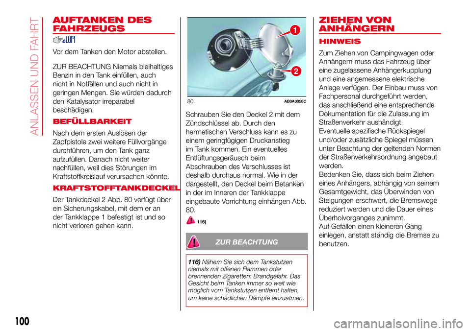 Abarth 500 2017  Betriebsanleitung (in German) AUFTANKEN DES
FAHRZEUGS
Vor dem Tanken den Motor abstellen.
ZUR BEACHTUNG Niemals bleihaltiges
Benzin in den Tank einfüllen, auch
nicht in Notfällen und auch nicht in
geringen Mengen. Sie würden da