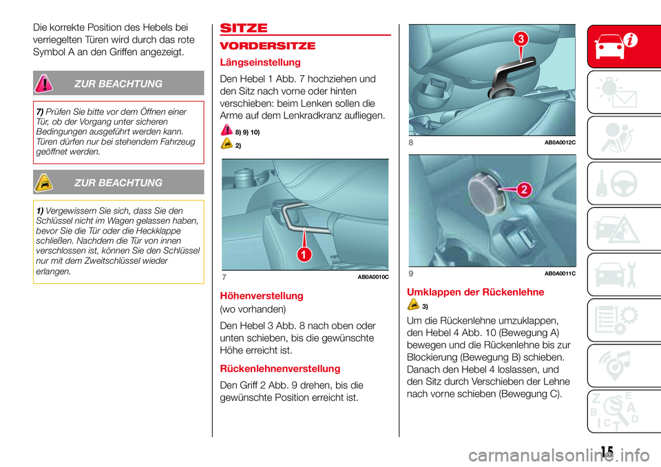 Abarth 500 2017  Betriebsanleitung (in German) Die korrekte Position des Hebels bei
verriegelten Türen wird durch das rote
Symbol A an den Griffen angezeigt.
ZUR BEACHTUNG
7)Prüfen Sie bitte vor dem Öffnen einer
Tür, ob der Vorgang unter siche
