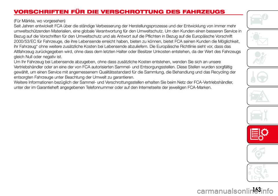 Abarth 500 2017  Betriebsanleitung (in German) VORSCHRIFTEN FÜR DIE VERSCHROTTUNG DES FAHRZEUGS
(Für Märkte, wo vorgesehen)
Seit Jahren entwickelt FCA über die ständige Verbesserung der Herstellungsprozesse und der Entwicklung von immer mehr
