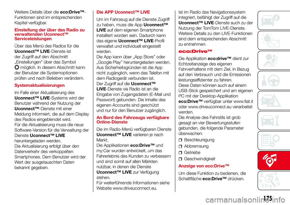 Abarth 500 2017  Betriebsanleitung (in German) Weitere Details über dieeco:Drive™-
Funktionen sind im entsprechenden
Kapitel verfügbar.
Einstellung der über das Radio zu
verwaltenden Uconnect™
Serviceleistungen
Über das Menü des Radios f