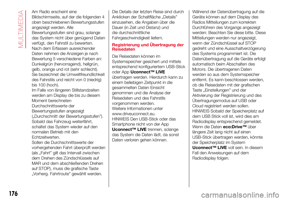Abarth 500 2017  Betriebsanleitung (in German) Am Radio erscheint eine
Bildschirmseite, auf der die folgenden 4
oben beschriebenen Bewertungsstufen
angezeigt werden. Alle
Bewertungsstufen sind grau, solange
das System nicht über genügend Daten
v