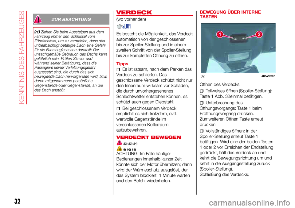Abarth 500 2017  Betriebsanleitung (in German) ZUR BEACHTUNG
21)Ziehen Sie beim Aussteigen aus dem
Fahrzeug immer den Schlüssel vom
Zündschloss, um zu vermeiden, dass das
unbeabsichtigt betätigte Dach eine Gefahr
für die Fahrzeuginsassen darst