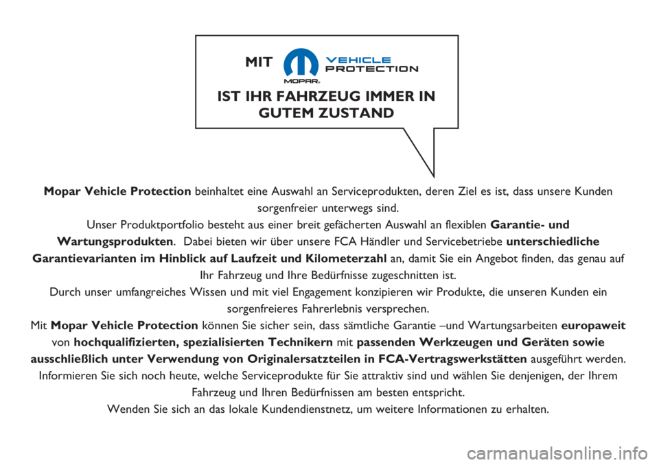Abarth 500 2018 Betriebsanleitung (in German) Mopar Vehicle Protectionbeinhaltet eine Auswahl an Serviceprodukten, deren Ziel es ist, dass unsere Kunden
sorgenfreier unterwegs sind.
Unser Produktportfolio besteht aus einer breit gefächerten Ausw Abarth 500 2018 Betriebsanleitung (in German) Mopar Vehicle Protectionbeinhaltet eine Auswahl an Serviceprodukten, deren Ziel es ist, dass unsere Kunden
sorgenfreier unterwegs sind.
Unser Produktportfolio besteht aus einer breit gefächerten Ausw
