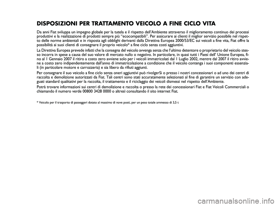Abarth 500 2010 Libretto Uso Manutenzione (in Italian) DISPOSIZIONI PER TRATTAMENTO VEICOLO A FINE CICLO VITA
Da anni Fiat sviluppa un impegno globale per la tutela e il rispetto dell’Ambiente attraverso il miglioramento continuo dei processi
produttivi Abarth 500 2010 Libretto Uso Manutenzione (in Italian) DISPOSIZIONI PER TRATTAMENTO VEICOLO A FINE CICLO VITA
Da anni Fiat sviluppa un impegno globale per la tutela e il rispetto dell’Ambiente attraverso il miglioramento continuo dei processi
produttivi
