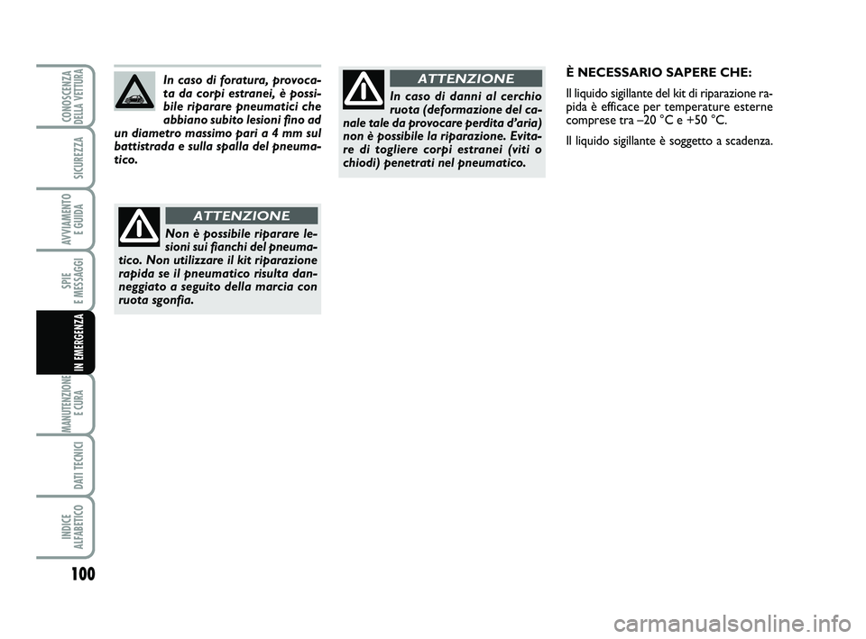 Abarth 500 2012 Libretto Uso Manutenzione (in Italian) 100
SPIE
E MESSAGGI
MANUTENZIONE
E CURA
DATI TECNICI
INDICE
ALFABETICO
CONOSCENZADELLA VETTURA
SICUREZZA
AVVIAMENTO
E GUIDA
IN EMERGENZA
In caso di danni al cerchio
ruota (deformazione del ca-
nal Abarth 500 2012 Libretto Uso Manutenzione (in Italian) 100
SPIE
E MESSAGGI
MANUTENZIONE
E CURA
DATI TECNICI
INDICE
ALFABETICO
CONOSCENZADELLA VETTURA
SICUREZZA
AVVIAMENTO
E GUIDA
IN EMERGENZA
In caso di danni al cerchio
ruota (deformazione del ca-
nal
