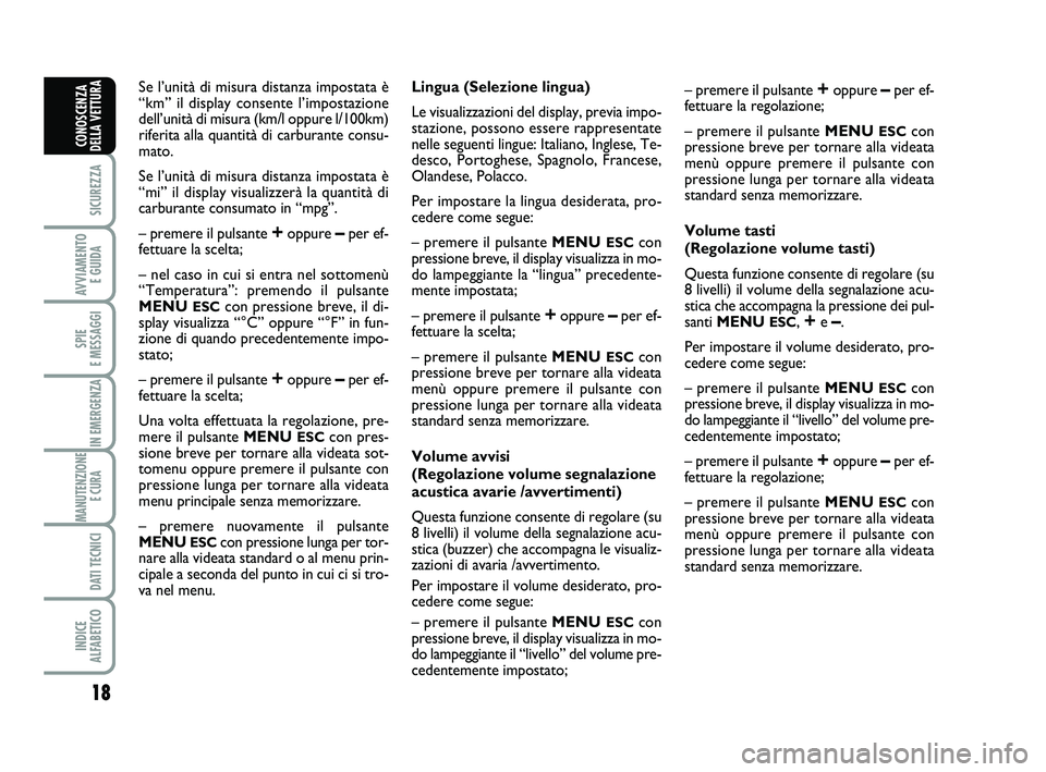 Abarth 500 2012  Libretto Uso Manutenzione (in Italian) 
18

SICUREZZA

AVVIAMENTO E GUIDA

SPIE 
E MESSAGGI

IN EMERGENZA

MANUTENZIONE E CURA 

DATI TECNICI

INDICE 
ALFABETICO
CONOSCENZA
DELLA VETTURA
Se l’unità di misura distanza impostata è
“km