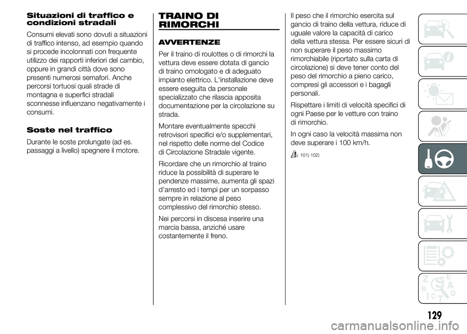 Abarth 500 2016 Libretto Uso Manutenzione (in Italian) Situazioni di traffico e
condizioni stradali
Consumi elevati sono dovuti a situazioni
di traffico intenso, ad esempio quando
si procede incolonnati con frequente
utilizzo dei rapporti inferiori del ca Abarth 500 2016 Libretto Uso Manutenzione (in Italian) Situazioni di traffico e
condizioni stradali
Consumi elevati sono dovuti a situazioni
di traffico intenso, ad esempio quando
si procede incolonnati con frequente
utilizzo dei rapporti inferiori del ca