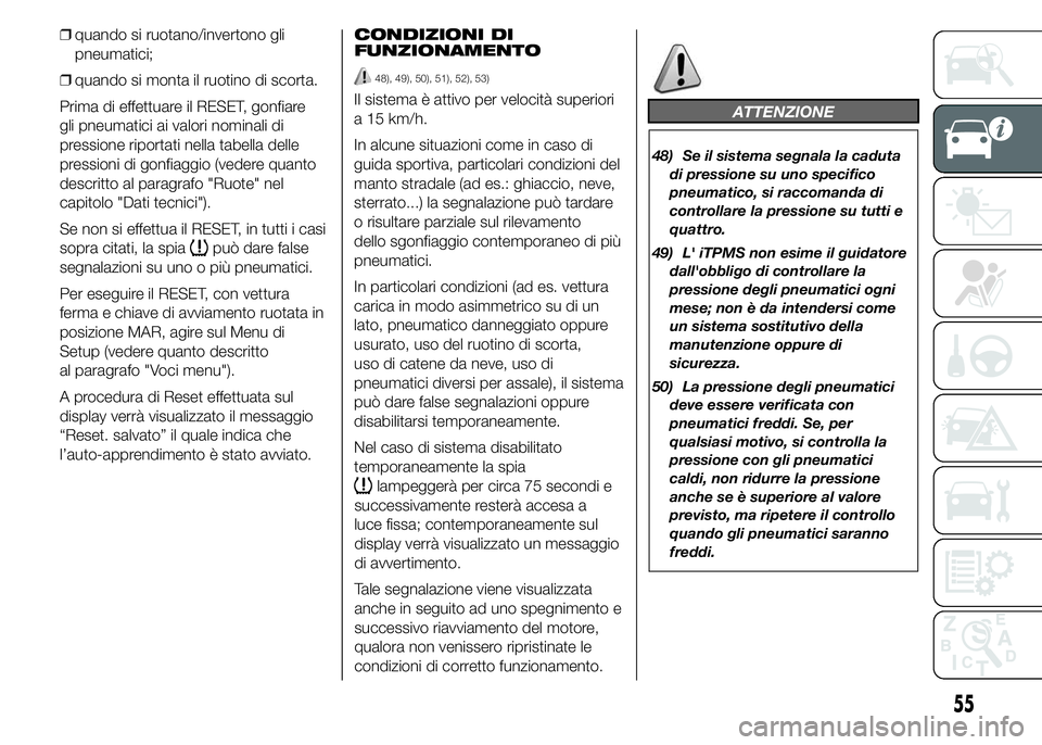 Abarth 500 2016 Libretto Uso Manutenzione (in Italian) ❒quando si ruotano/invertono gli
pneumatici;
❒quando si monta il ruotino di scorta.
Prima di effettuare il RESET, gonfiare
gli pneumatici ai valori nominali di
pressione riportati nella tabella de Abarth 500 2016 Libretto Uso Manutenzione (in Italian) ❒quando si ruotano/invertono gli
pneumatici;
❒quando si monta il ruotino di scorta.
Prima di effettuare il RESET, gonfiare
gli pneumatici ai valori nominali di
pressione riportati nella tabella de