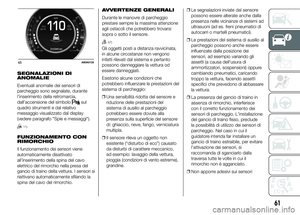 Abarth 500 2016 Libretto Uso Manutenzione (in Italian) SEGNALAZIONI DI
ANOMALIE
Eventuali anomalie dei sensori di
parcheggio sono segnalate, durante
l’inserimento della retromarcia,
dall’accensione del simbolo
sul
quadro strumenti e dal relativo
messa Abarth 500 2016 Libretto Uso Manutenzione (in Italian) SEGNALAZIONI DI
ANOMALIE
Eventuali anomalie dei sensori di
parcheggio sono segnalate, durante
l’inserimento della retromarcia,
dall’accensione del simbolo
sul
quadro strumenti e dal relativo
messa