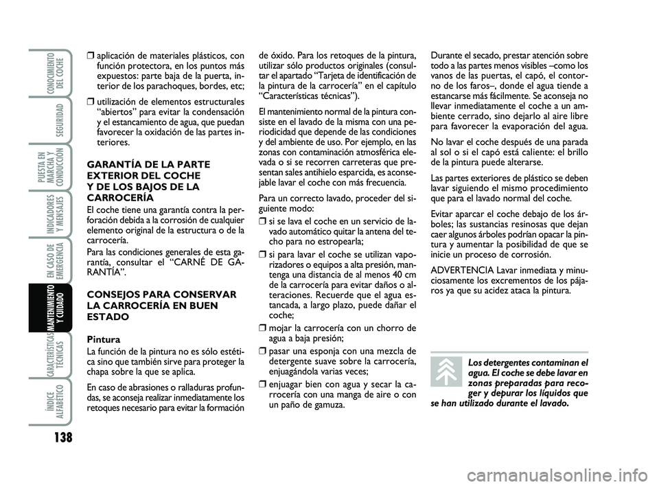 Abarth 500 2009 Manual de Empleo y Cuidado (in Spanish) 138
INDICADORES
Y MENSAJES
CARACTERÍSTICASTÉCNICAS
ÍNDICE
ALFABÉTICO
CONOCIMIENTODEL COCHE
SEGURIDAD
PUESTA EN
MARCHA Y
CONDUCCIÓN
EN CASO DE
EMERGENCIA
MANTENIMIENTO
Y CUIDADO
❒aplicación de Abarth 500 2009 Manual de Empleo y Cuidado (in Spanish) 138
INDICADORES
Y MENSAJES
CARACTERÍSTICASTÉCNICAS
ÍNDICE
ALFABÉTICO
CONOCIMIENTODEL COCHE
SEGURIDAD
PUESTA EN
MARCHA Y
CONDUCCIÓN
EN CASO DE
EMERGENCIA
MANTENIMIENTO
Y CUIDADO
❒aplicación de